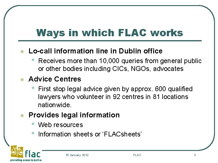 Ways in which FLAC works l l l Lo-call information line in Dublin office