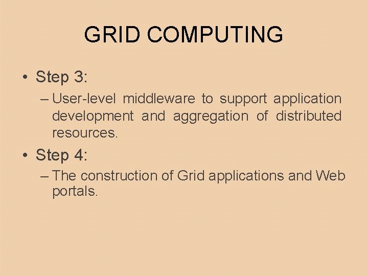 GRID COMPUTING • Step 3: – User-level middleware to support application development and aggregation