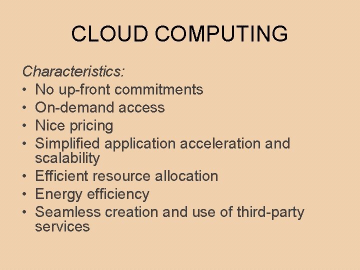 CLOUD COMPUTING Characteristics: • No up-front commitments • On-demand access • Nice pricing •