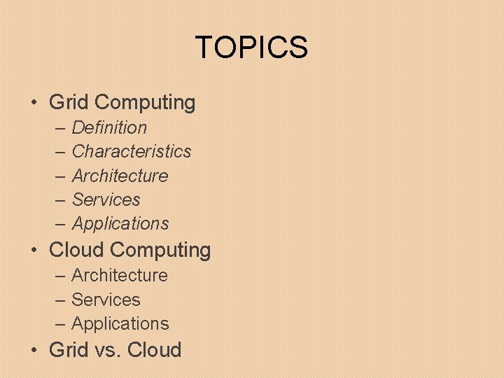 TOPICS • Grid Computing – Definition – Characteristics – Architecture – Services – Applications