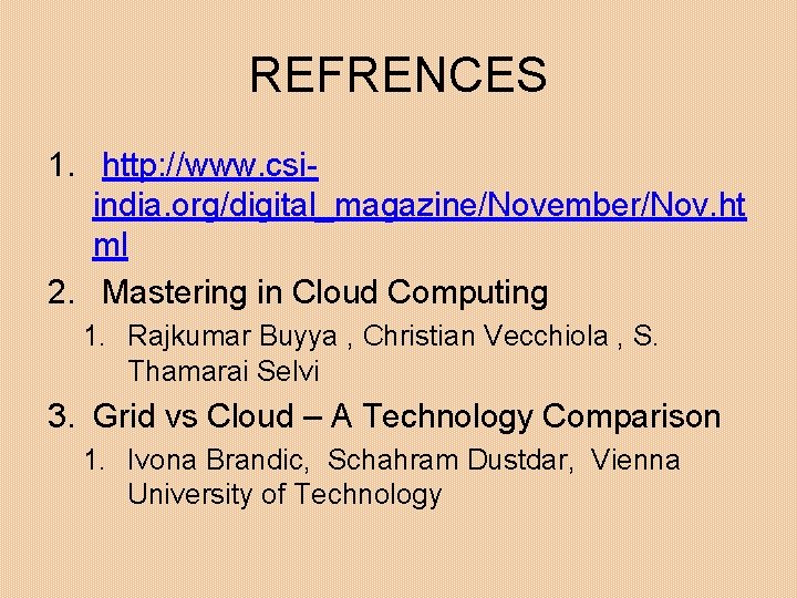 REFRENCES 1. http: //www. csiindia. org/digital_magazine/November/Nov. ht ml 2. Mastering in Cloud Computing 1.