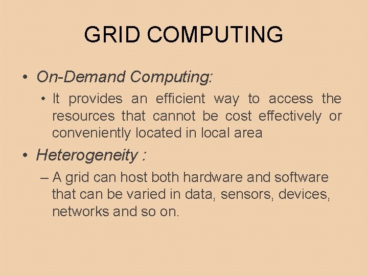 GRID COMPUTING • On-Demand Computing: • It provides an efficient way to access the