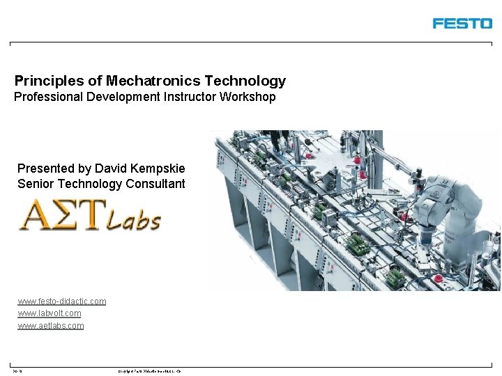 Principles of Mechatronics Technology Professional Development Instructor Workshop Presented by David Kempskie Senior Technology