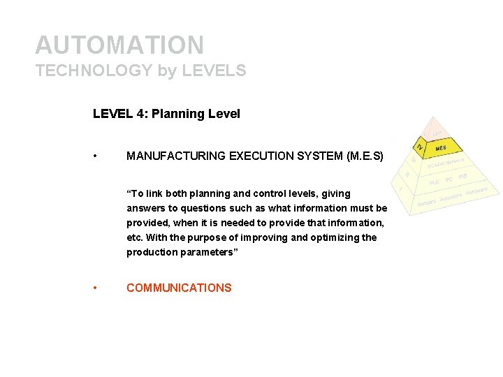 AUTOMATION TECHNOLOGY by LEVELS LEVEL 4: Planning Level • MANUFACTURING EXECUTION SYSTEM (M. E.