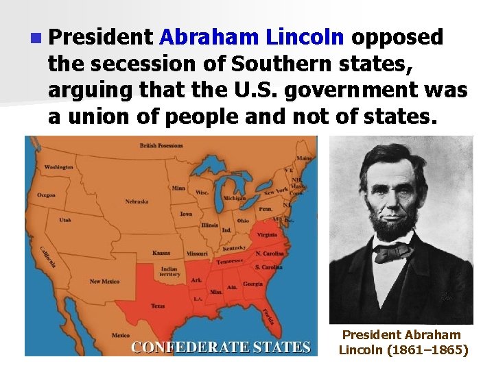 n President Abraham Lincoln opposed the secession of Southern states, arguing that the U.