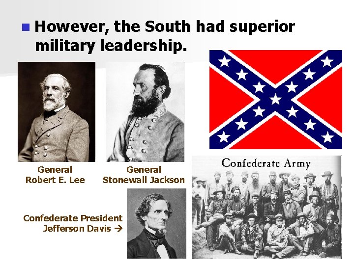 n However, the South had superior military leadership. General Robert E. Lee General Stonewall