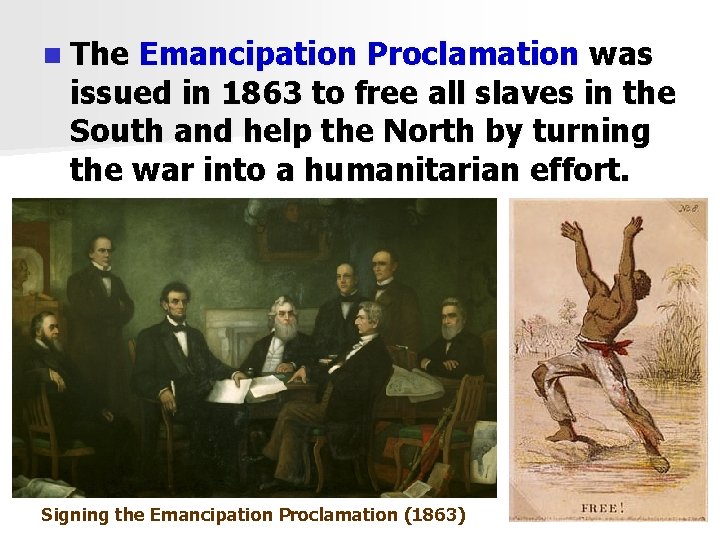 n The Emancipation Proclamation was issued in 1863 to free all slaves in the
