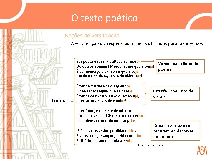 O texto poético Noções de versificação A versificação diz respeito às técnicas utilizadas para