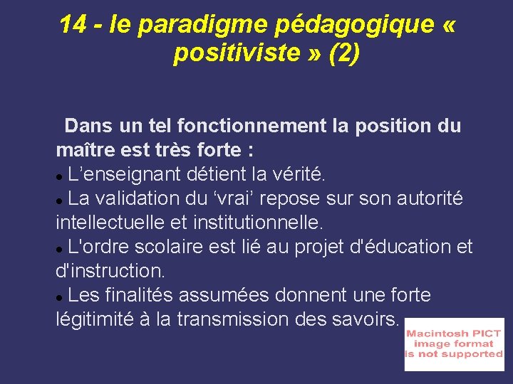 14 - le paradigme pédagogique « positiviste » (2) Dans un tel fonctionnement la