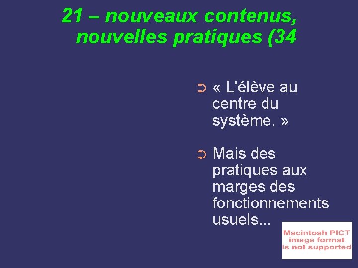 21 – nouveaux contenus, nouvelles pratiques (34 ➲ « L'élève au centre du système.