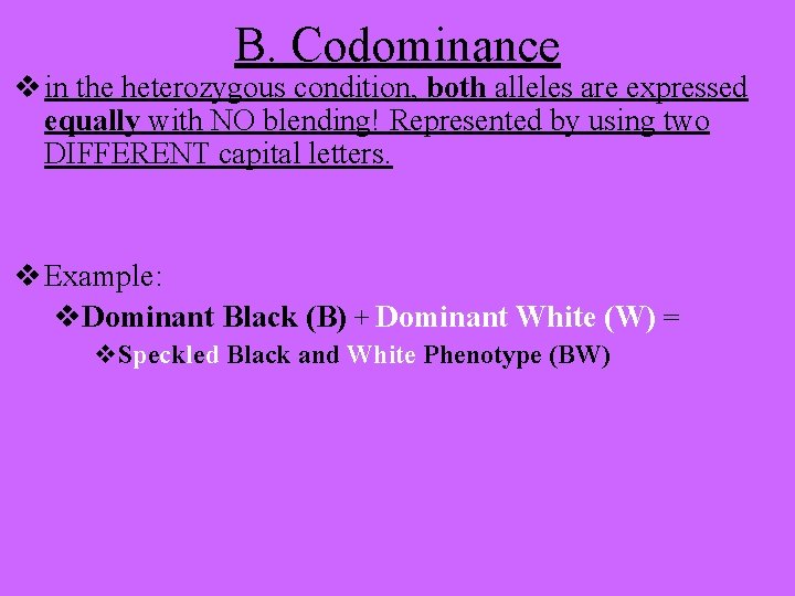 B. Codominance v in the heterozygous condition, both alleles are expressed equally with NO