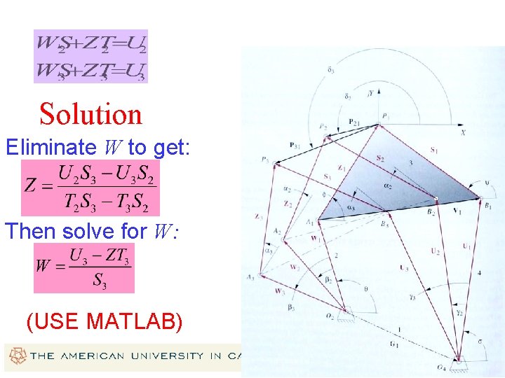 Solution Eliminate W to get: Then solve for W: (USE MATLAB) 17 Solution Eliminate W to get: Then solve for W: (USE MATLAB) 17