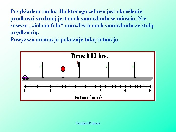 Przykładem ruchu dla którego celowe jest określenie prędkości średniej jest ruch samochodu w mieście. Przykładem ruchu dla którego celowe jest określenie prędkości średniej jest ruch samochodu w mieście.