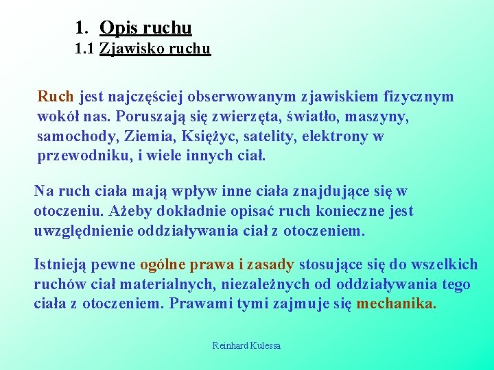 1. Opis ruchu 1. 1 Zjawisko ruchu Ruch jest najczęściej obserwowanym zjawiskiem fizycznym wokół 1. Opis ruchu 1. 1 Zjawisko ruchu Ruch jest najczęściej obserwowanym zjawiskiem fizycznym wokół