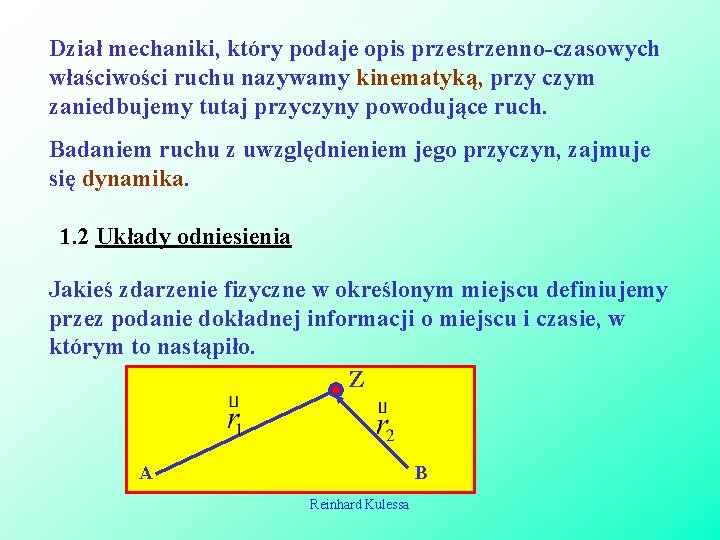 Dział mechaniki, który podaje opis przestrzenno-czasowych właściwości ruchu nazywamy kinematyką, przy czym zaniedbujemy tutaj Dział mechaniki, który podaje opis przestrzenno-czasowych właściwości ruchu nazywamy kinematyką, przy czym zaniedbujemy tutaj