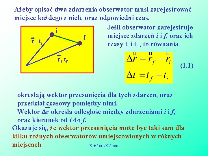Ażeby opisać dwa zdarzenia obserwator musi zarejestrować miejsce każdego z nich, oraz odpowiedni czas. Ażeby opisać dwa zdarzenia obserwator musi zarejestrować miejsce każdego z nich, oraz odpowiedni czas.
