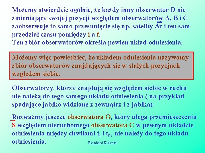 Możemy stwierdzić ogólnie, że każdy inny obserwator D nie zmieniający swojej pozycji względem obserwatorów Możemy stwierdzić ogólnie, że każdy inny obserwator D nie zmieniający swojej pozycji względem obserwatorów