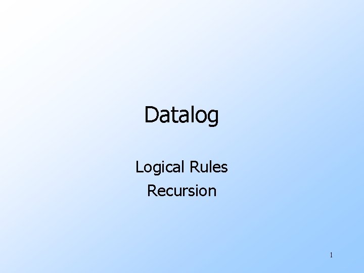 Datalog Logical Rules Recursion 1 