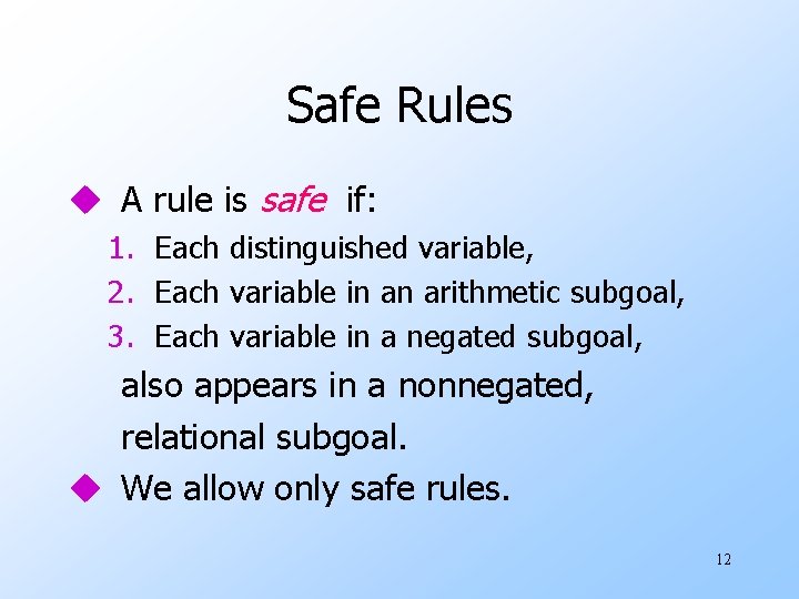 Safe Rules u A rule is safe if: 1. Each distinguished variable, 2. Each