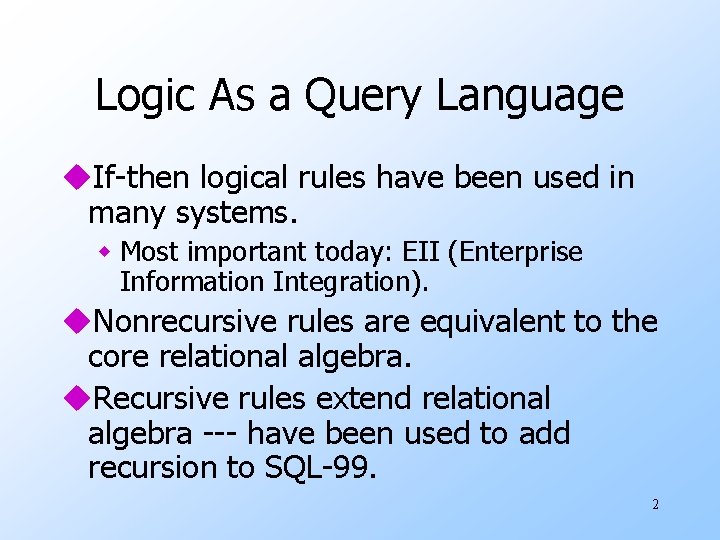 Logic As a Query Language u. If-then logical rules have been used in many