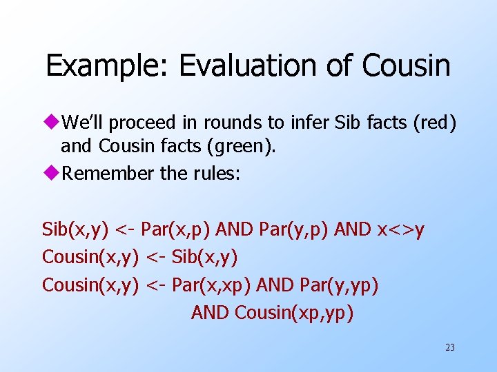 Example: Evaluation of Cousin u. We’ll proceed in rounds to infer Sib facts (red)