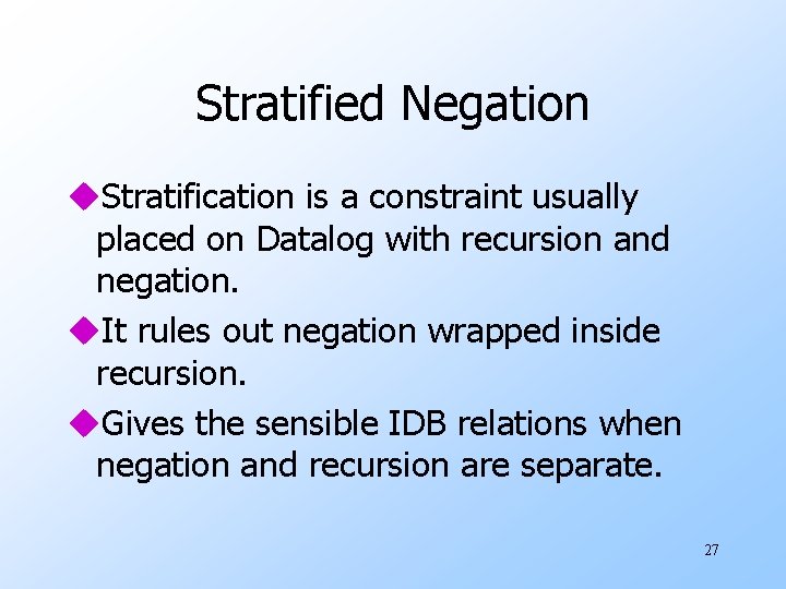 Stratified Negation u. Stratification is a constraint usually placed on Datalog with recursion and