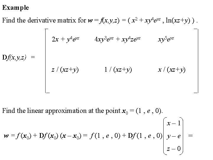 Example Find the derivative matrix for w = f(x, y, z) = ( x