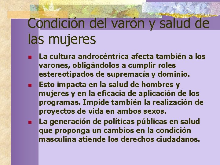 Condición del varón y salud de las mujeres n n n La cultura androcéntrica