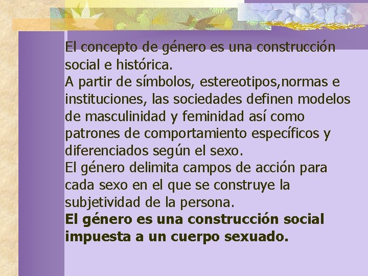 El concepto de género es una construcción social e histórica. A partir de símbolos,