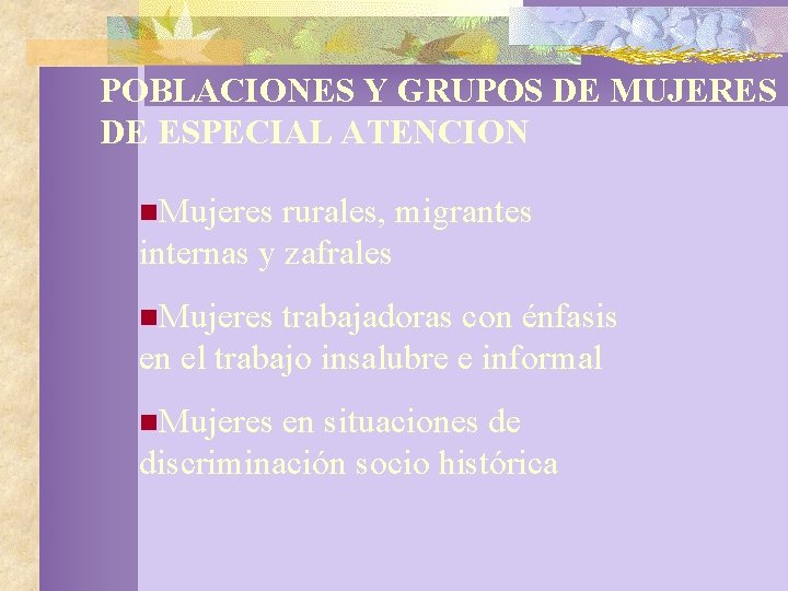 POBLACIONES Y GRUPOS DE MUJERES DE ESPECIAL ATENCION n. Mujeres rurales, migrantes internas y