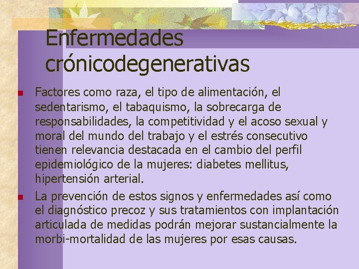 Enfermedades crónicodegenerativas n n Factores como raza, el tipo de alimentación, el sedentarismo, el