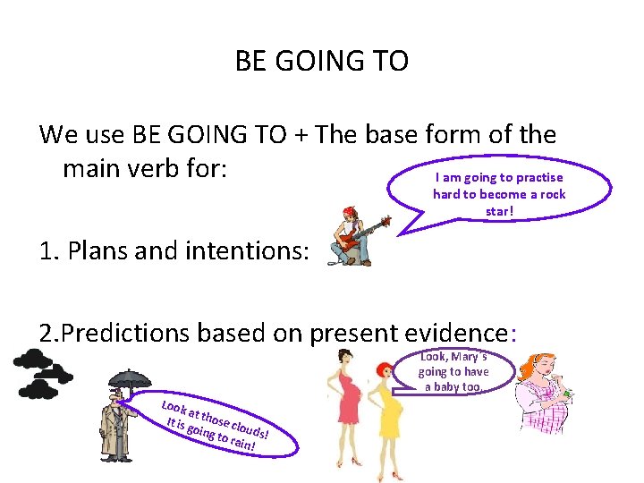 BE GOING TO We use BE GOING TO + The base form of the
