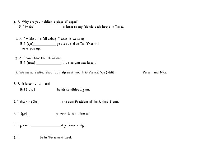 1. A: Why are you holding a piece of paper? B: I (write)______ a