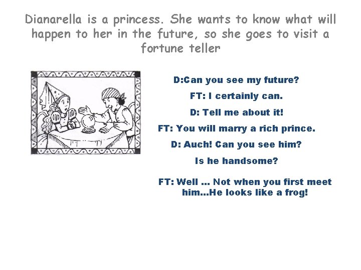 Dianarella is a princess. She wants to know what will happen to her in