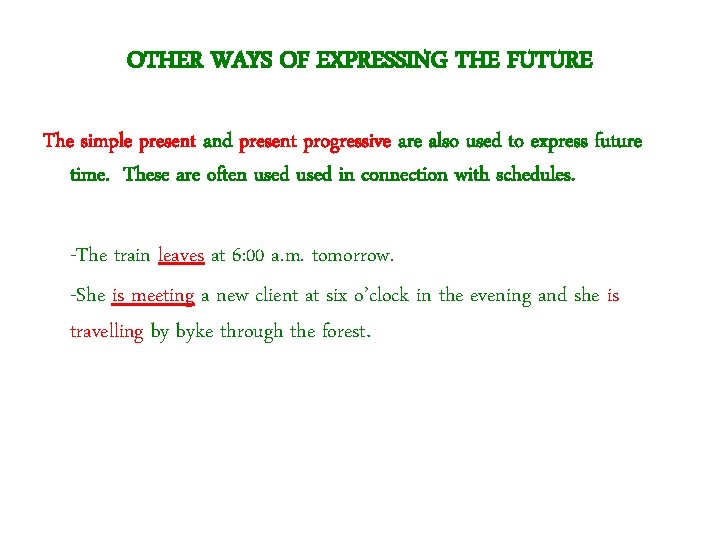 OTHER WAYS OF EXPRESSING THE FUTURE The simple present and present progressive are also
