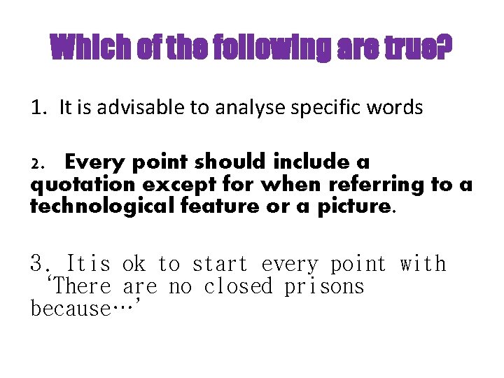 Which of the following are true? 1. It is advisable to analyse specific words