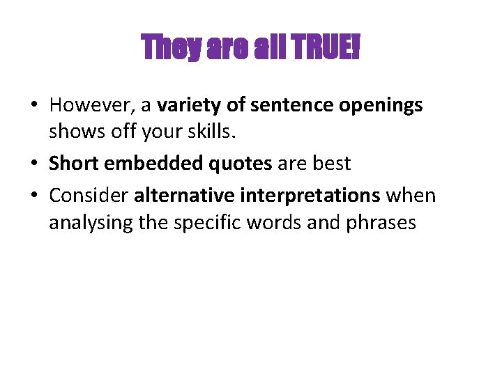 They are all TRUE! • However, a variety of sentence openings shows off your