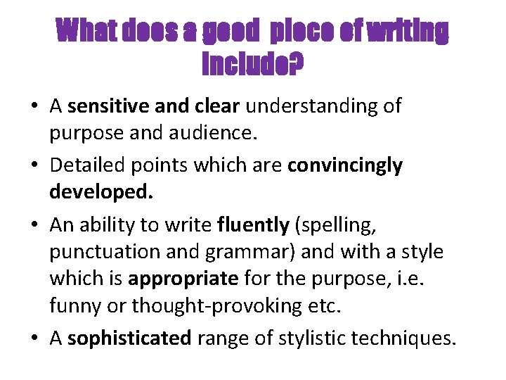 What does a good piece of writing include? • A sensitive and clear understanding