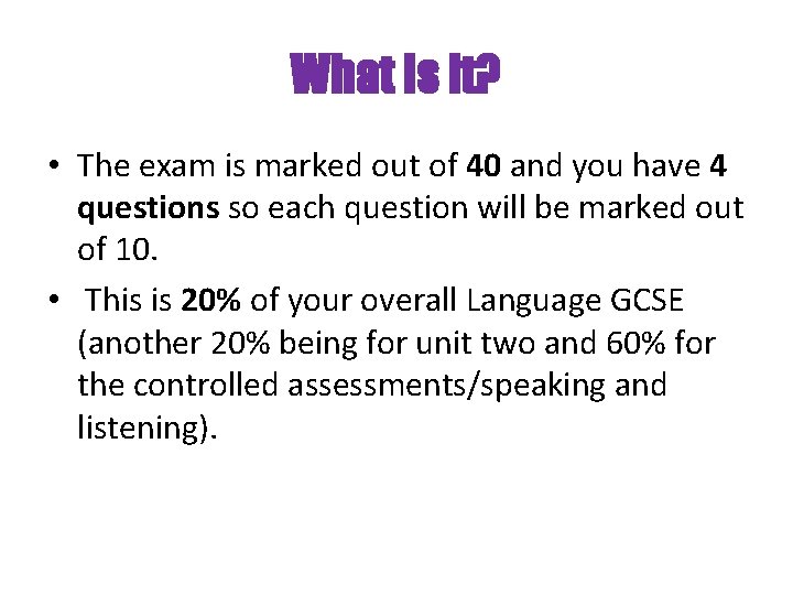 What is it? • The exam is marked out of 40 and you have