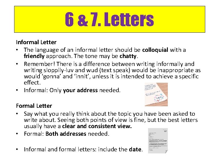 6 & 7. Letters Informal Letter • The language of an informal letter should