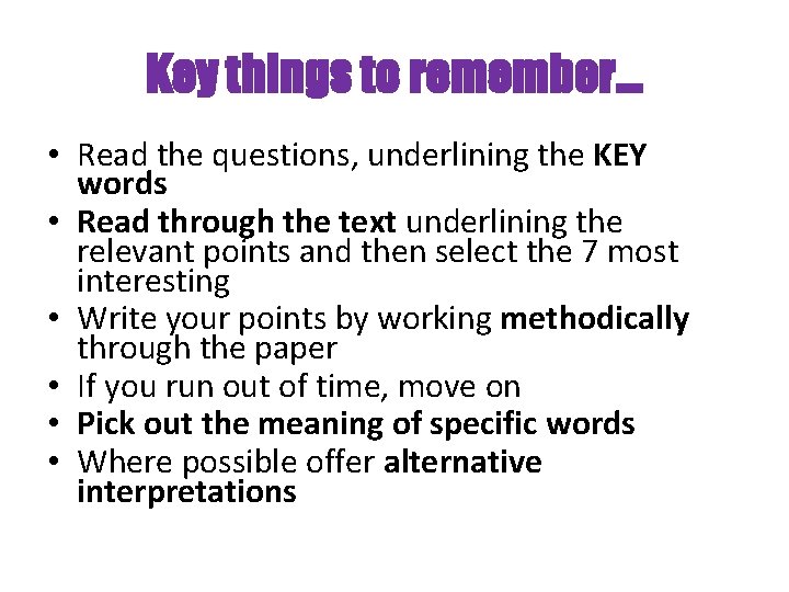 Key things to remember. . . • Read the questions, underlining the KEY words