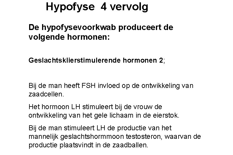 Hypofyse 4 vervolg De hypofysevoorkwab produceert de volgende hormonen: Geslachtsklierstimulerende hormonen 2; Bij de