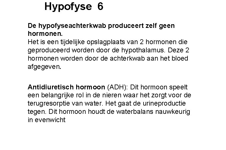 Hypofyse 6 De hypofyseachterkwab produceert zelf geen hormonen. Het is een tijdelijke opslagplaats van