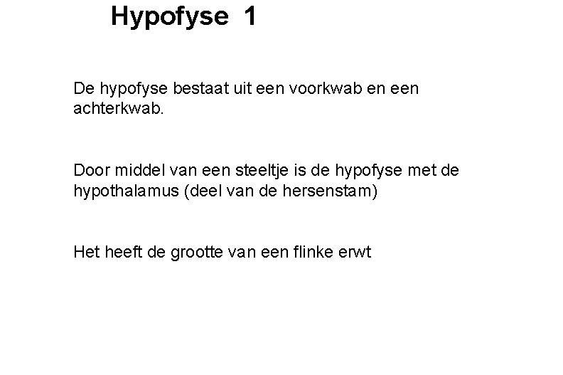 Hypofyse 1 De hypofyse bestaat uit een voorkwab en een achterkwab. Door middel van