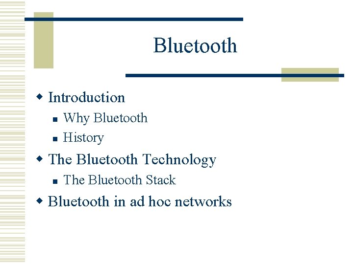 Bluetooth w Introduction n n Why Bluetooth History w The Bluetooth Technology n The