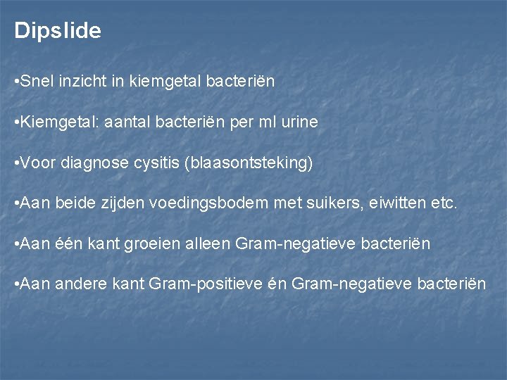 Dipslide • Snel inzicht in kiemgetal bacteriën • Kiemgetal: aantal bacteriën per ml urine