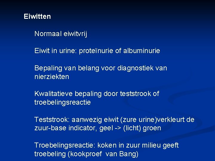 Eiwitten Normaal eiwitvrij Eiwit in urine: proteïnurie of albuminurie Bepaling van belang voor diagnostiek