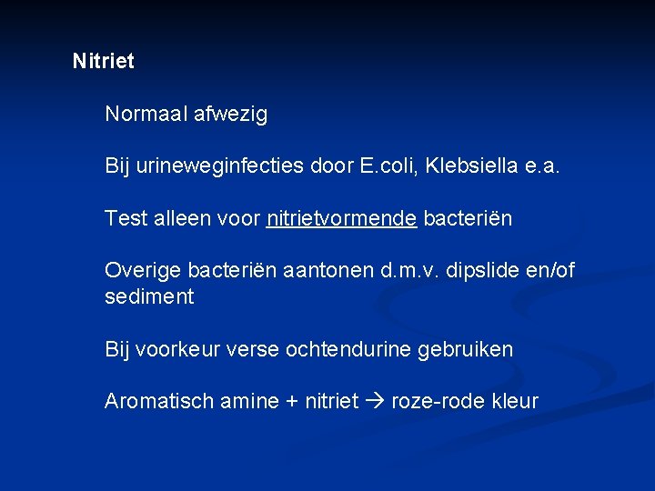 Nitriet Normaal afwezig Bij urineweginfecties door E. coli, Klebsiella e. a. Test alleen voor