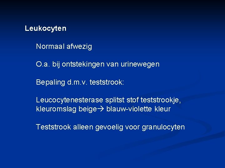 Leukocyten Normaal afwezig O. a. bij ontstekingen van urinewegen Bepaling d. m. v. teststrook: