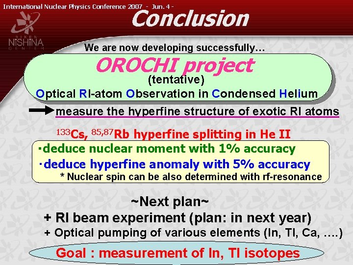 International Nuclear Physics Conference 2007 - Jun. 4 - Conclusion We are now developing